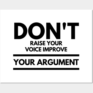 don't raise your voice improve your argument Posters and Art